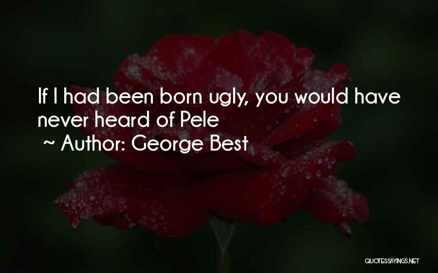 Best Never Heard Quotes By George Best