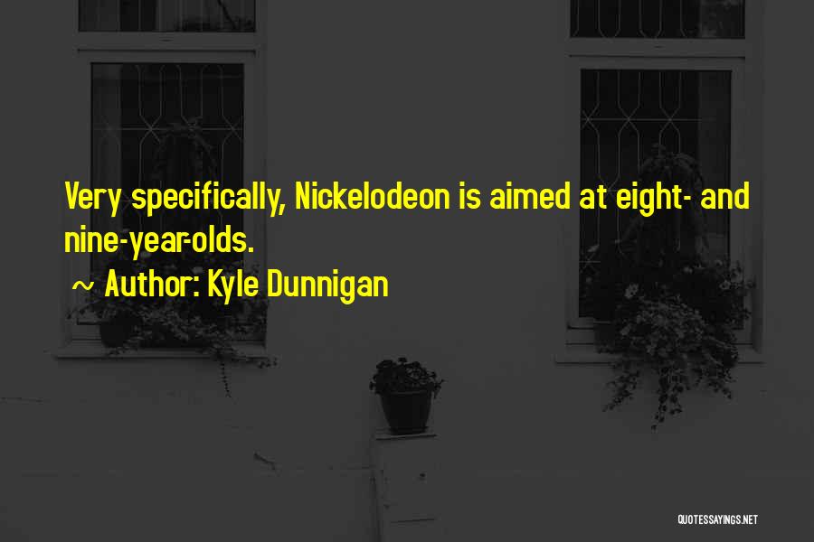 Best Nickelodeon Quotes By Kyle Dunnigan