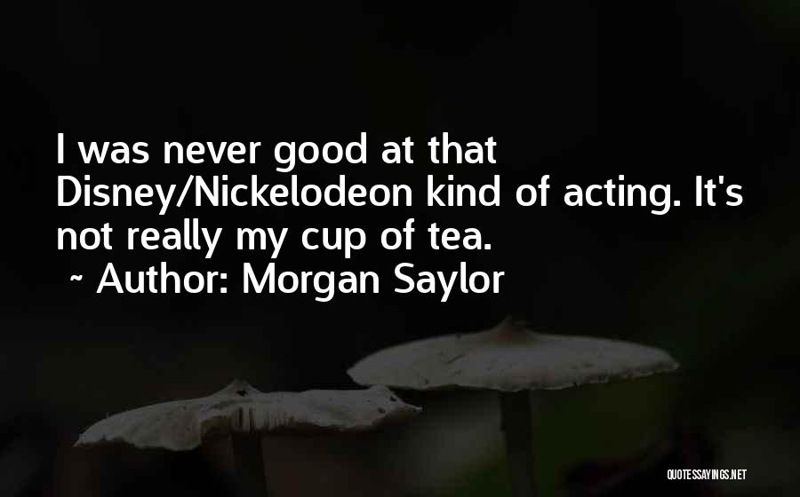 Best Nickelodeon Quotes By Morgan Saylor