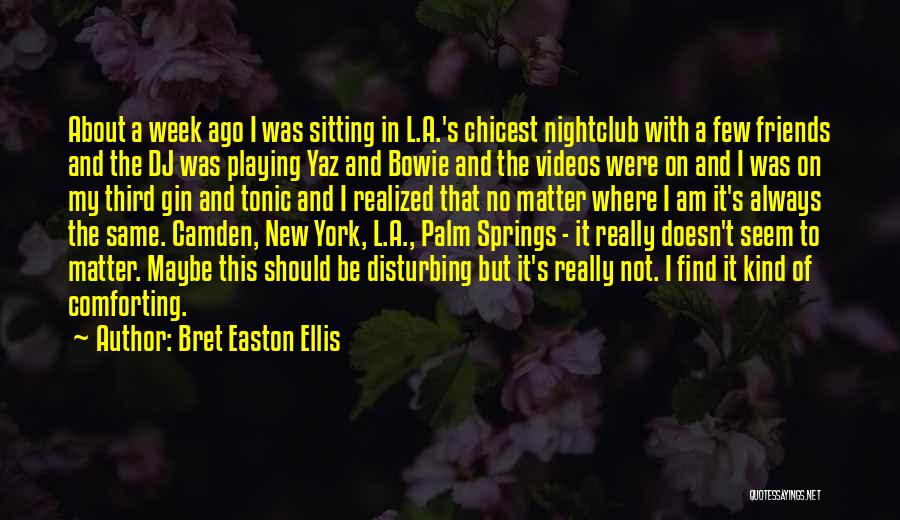 Best Nightclub Quotes By Bret Easton Ellis