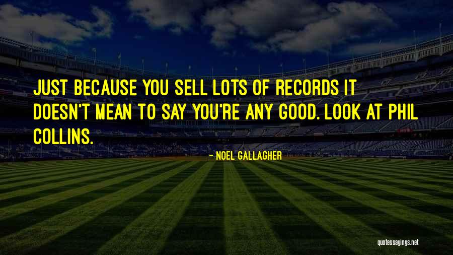 Best Noel Gallagher Quotes By Noel Gallagher