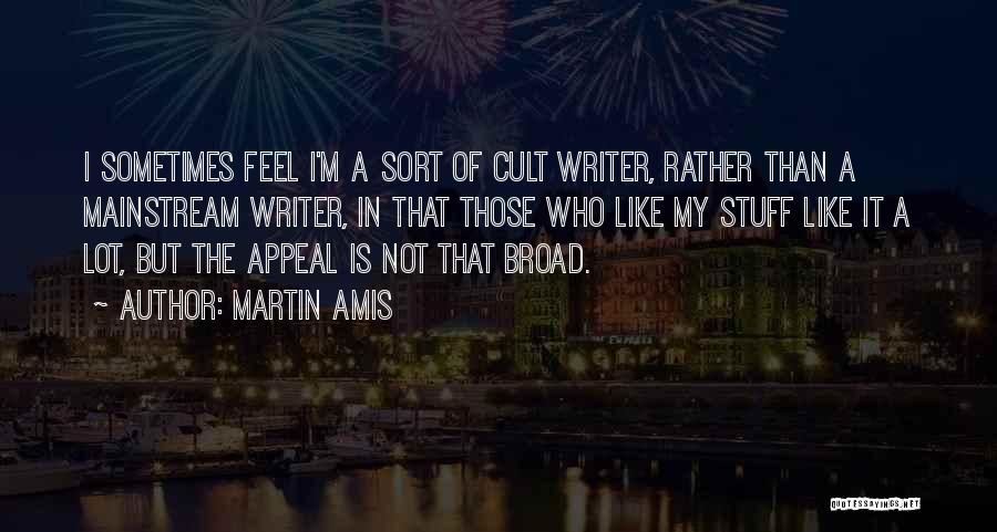 Best Non Mainstream Quotes By Martin Amis