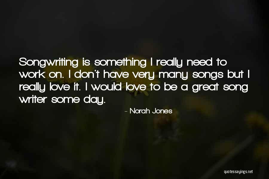 Best Norah Jones Song Quotes By Norah Jones Best Norah Jones Song Quotes By Norah Jones