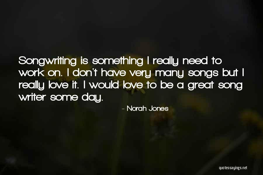 Best Norah Jones Song Quotes By Norah Jones