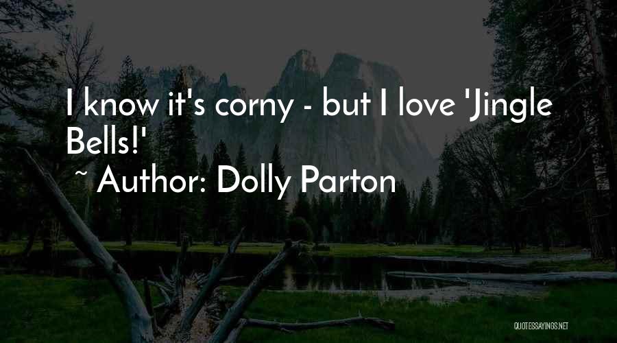 Best Not Corny Love Quotes By Dolly Parton