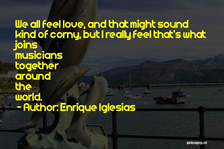 Best Not Corny Love Quotes By Enrique Iglesias