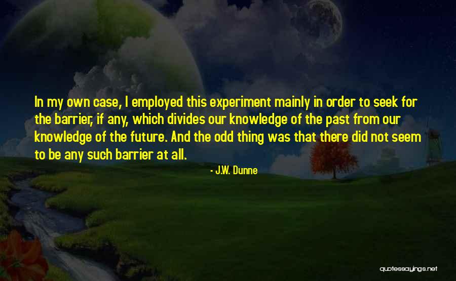 Best Odd Future Quotes By J.W. Dunne Best Odd Future Quotes By J.W. Dunne