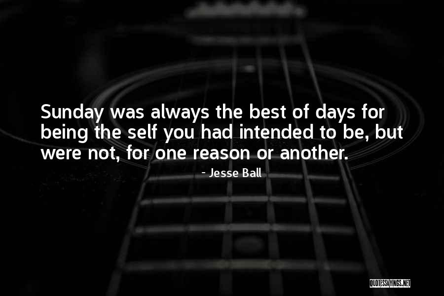 Best Of Days Quotes By Jesse Ball Best Of Days Quotes By Jesse Ball