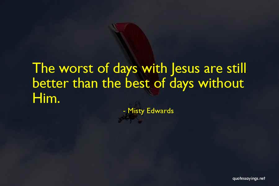 Best Of Days Quotes By Misty Edwards Best Of Days Quotes By Misty Edwards