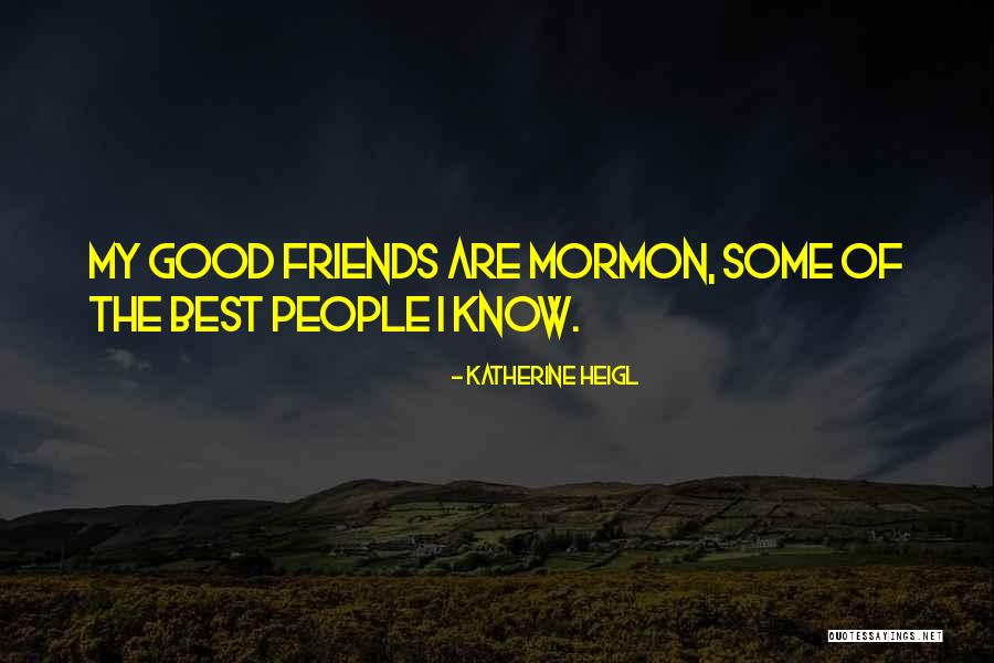 Best Of Friends Quotes By Katherine Heigl Best Of Friends Quotes By Katherine Heigl