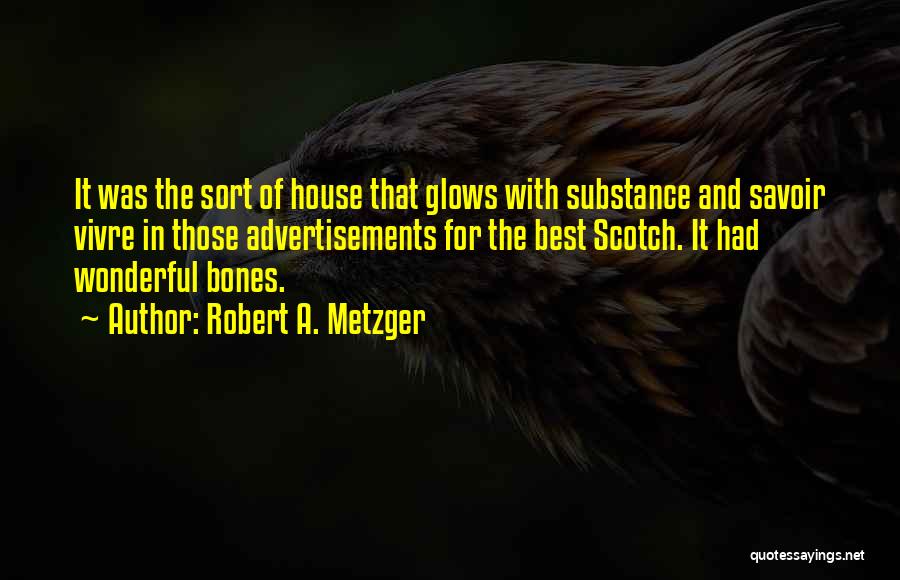 Best Of Quotes By Robert A. Metzger
