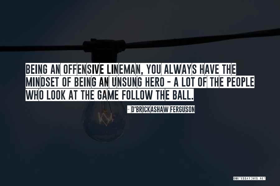 Best Offensive Lineman Quotes By D'Brickashaw Ferguson