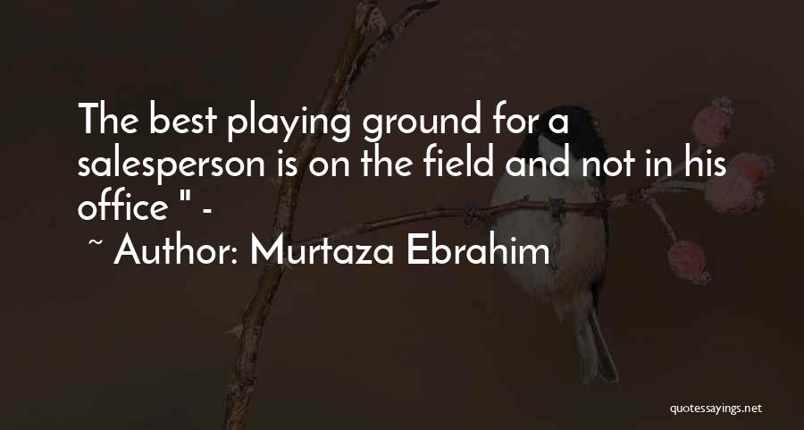 Best Office Quotes By Murtaza Ebrahim