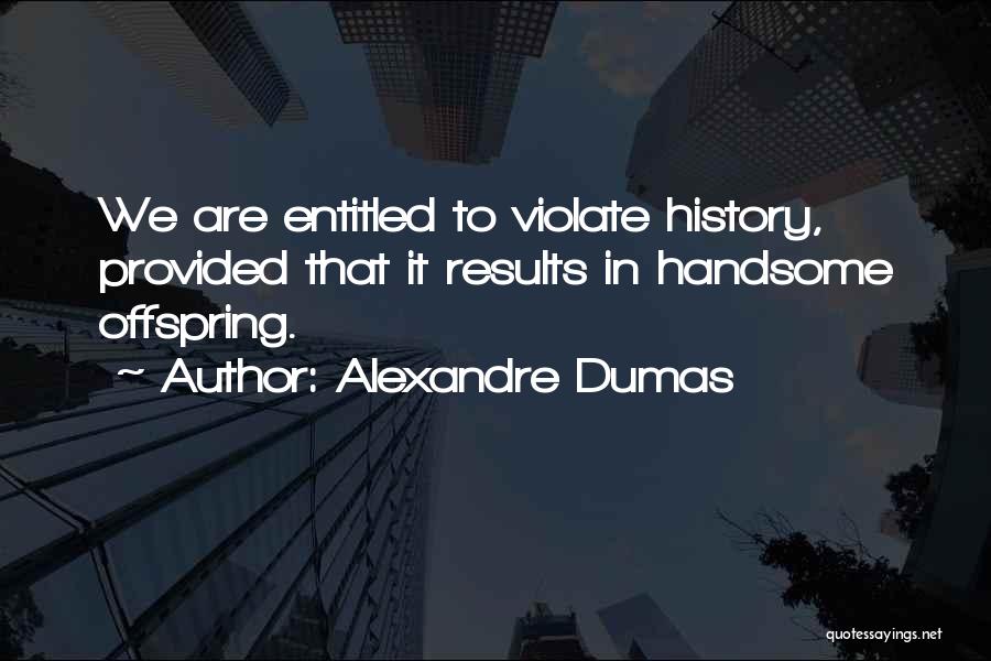 Best Offspring Quotes By Alexandre Dumas