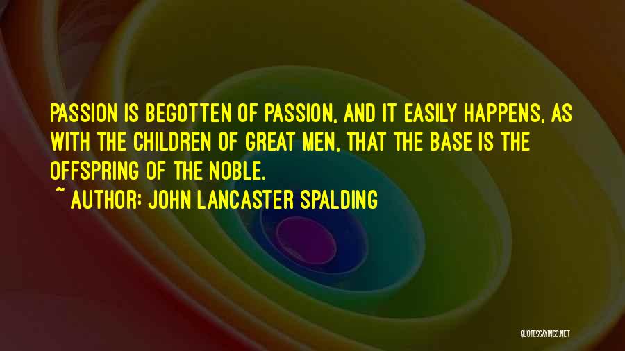 Best Offspring Quotes By John Lancaster Spalding