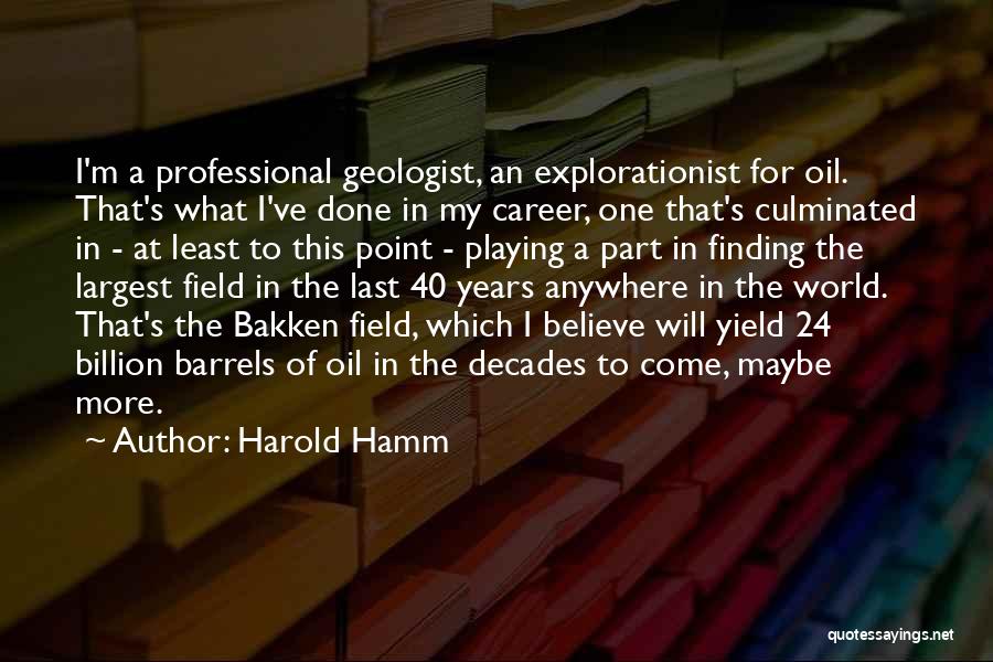 Best Oil Field Quotes By Harold Hamm