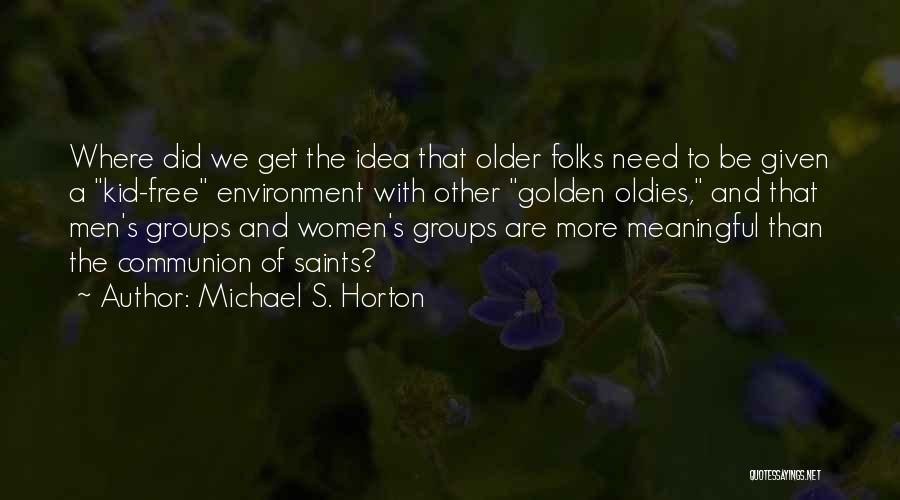 Best Oldies Quotes By Michael S. Horton