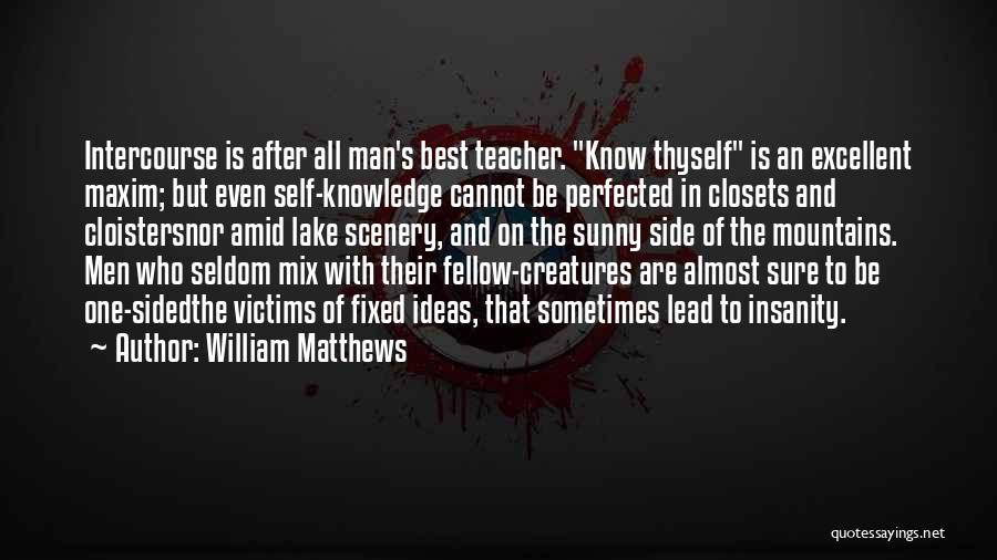 Best One Sided Quotes By William Matthews