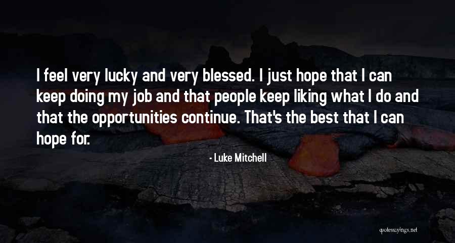 Best Opportunity Quotes By Luke Mitchell Best Opportunity Quotes By Luke Mitchell