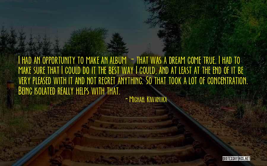 Best Opportunity Quotes By Michael Kiwanuka Best Opportunity Quotes By Michael Kiwanuka