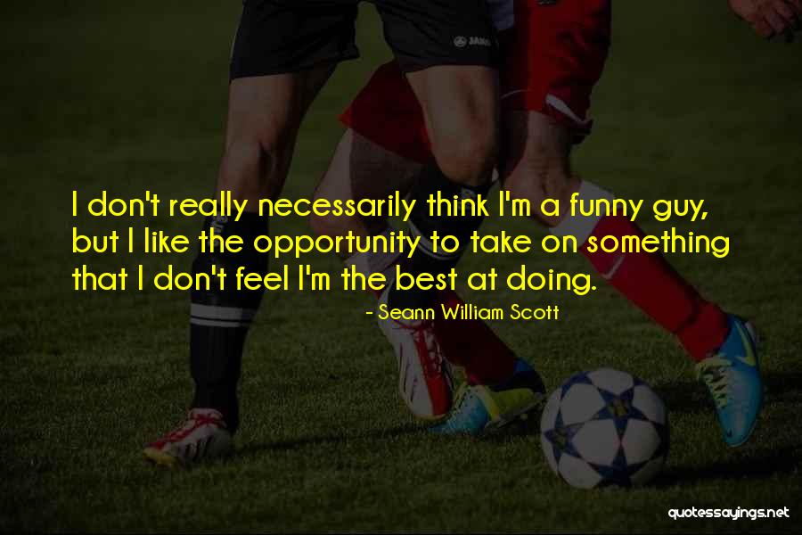 Best Opportunity Quotes By Seann William Scott Best Opportunity Quotes By Seann William Scott