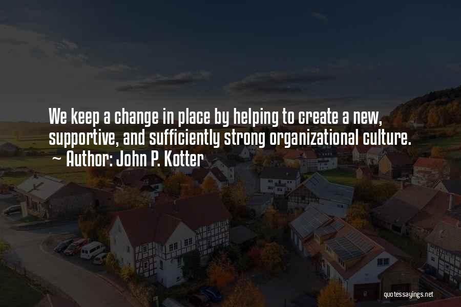 Best Organizational Culture Quotes By John P. Kotter