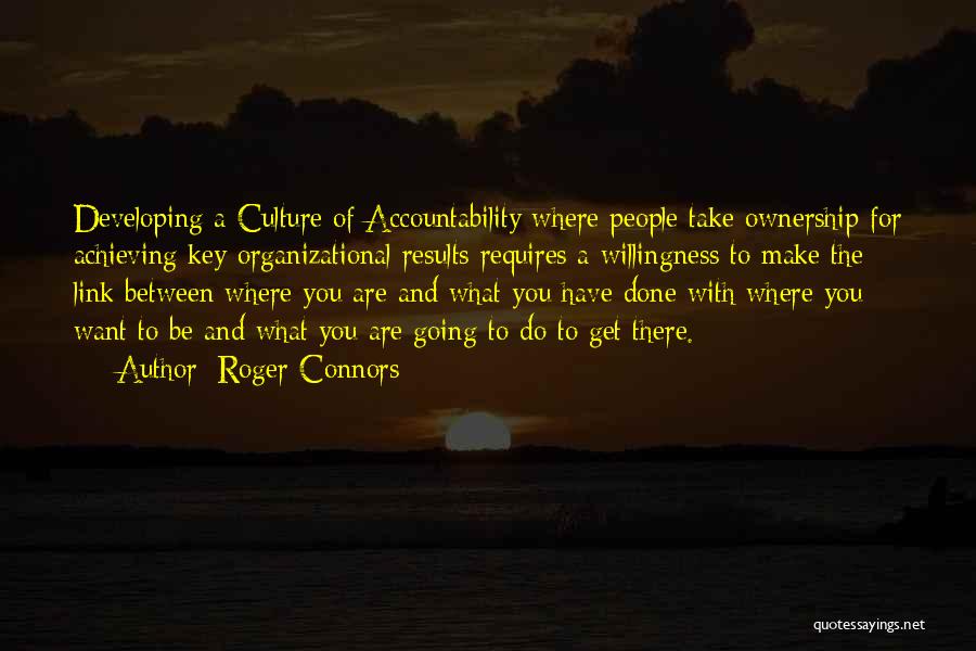 Best Organizational Culture Quotes By Roger Connors