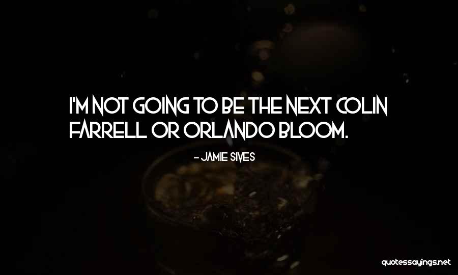Best Orlando Bloom Quotes By Jamie Sives Best Orlando Bloom Quotes By Jamie Sives