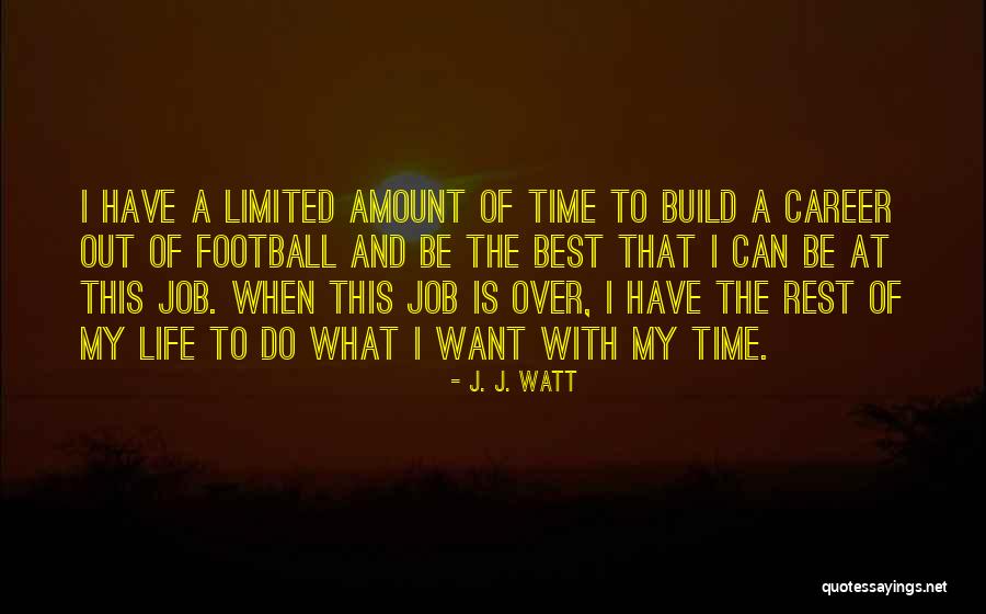 Best Out Of Life Quotes By J. J. Watt