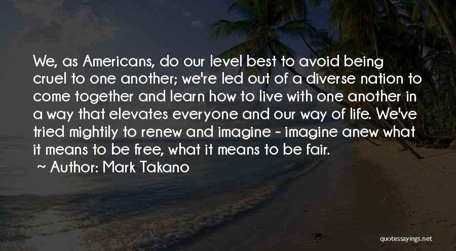 Best Out Of Life Quotes By Mark Takano