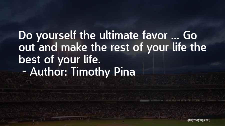 Best Out Of Life Quotes By Timothy Pina