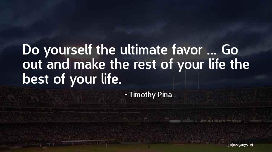 Best Out Of Life Quotes By Timothy Pina