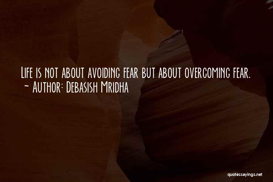 Best Overcoming Fear Quotes By Debasish Mridha