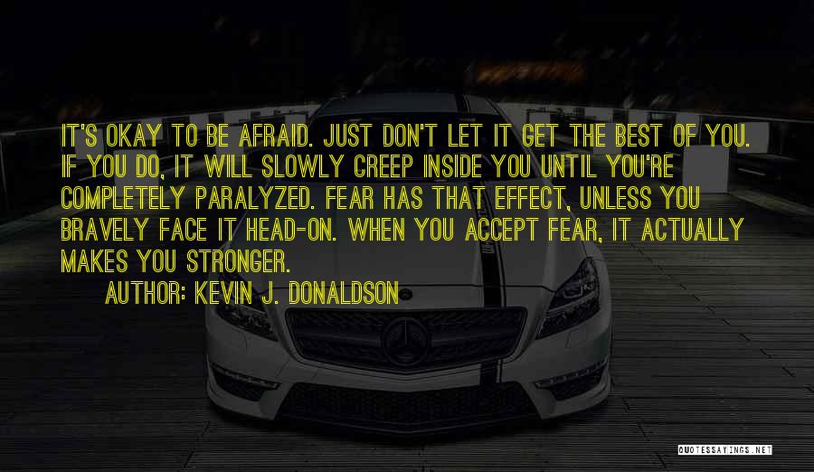 Best Overcoming Fear Quotes By Kevin J. Donaldson