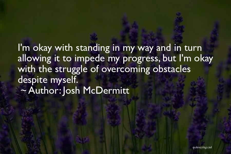 Best Overcoming Obstacles Quotes By Josh McDermitt