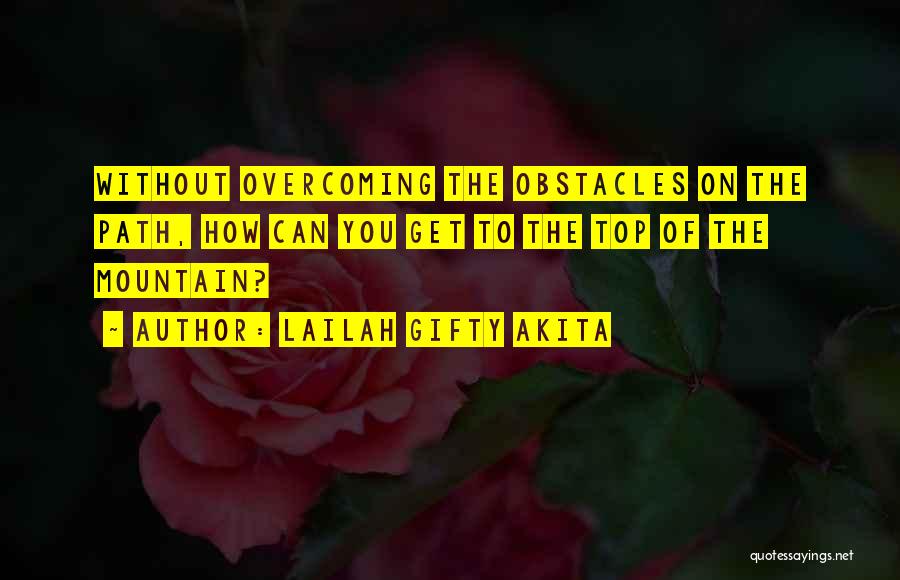 Best Overcoming Obstacles Quotes By Lailah Gifty Akita