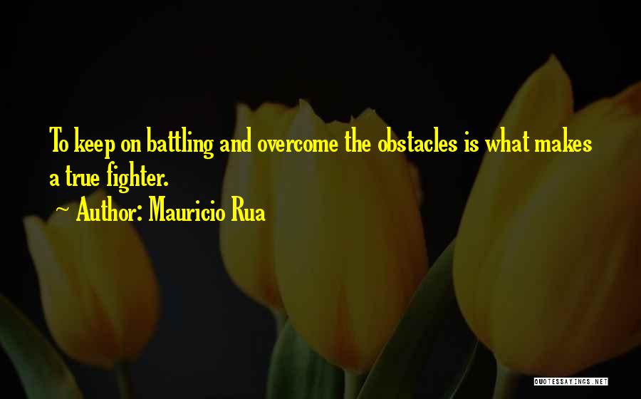 Best Overcoming Obstacles Quotes By Mauricio Rua