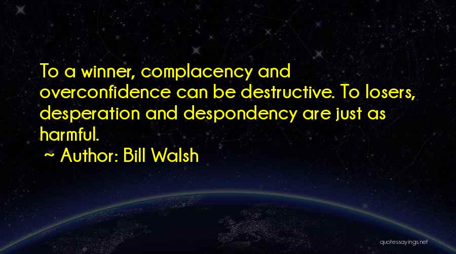 Best Overconfidence Quotes By Bill Walsh