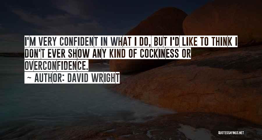 Best Overconfidence Quotes By David Wright