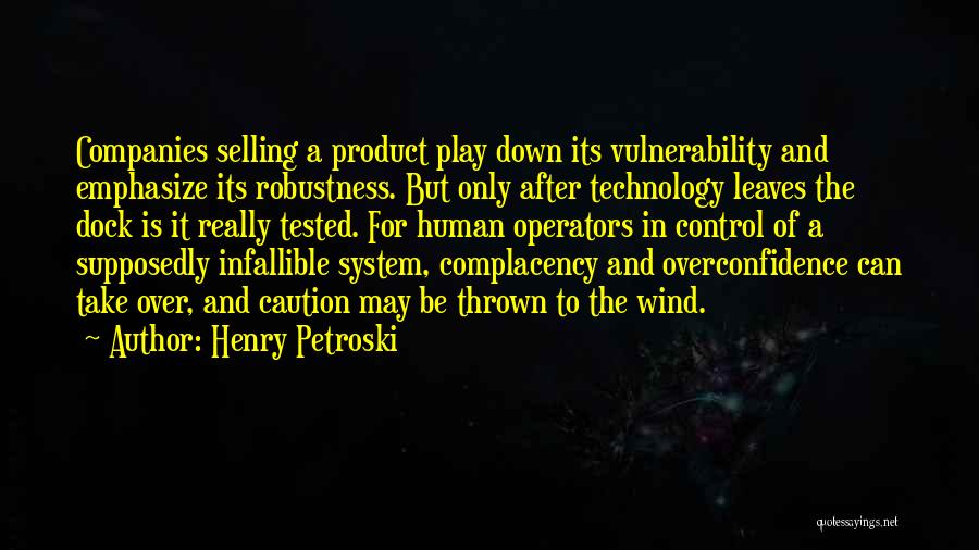 Best Overconfidence Quotes By Henry Petroski