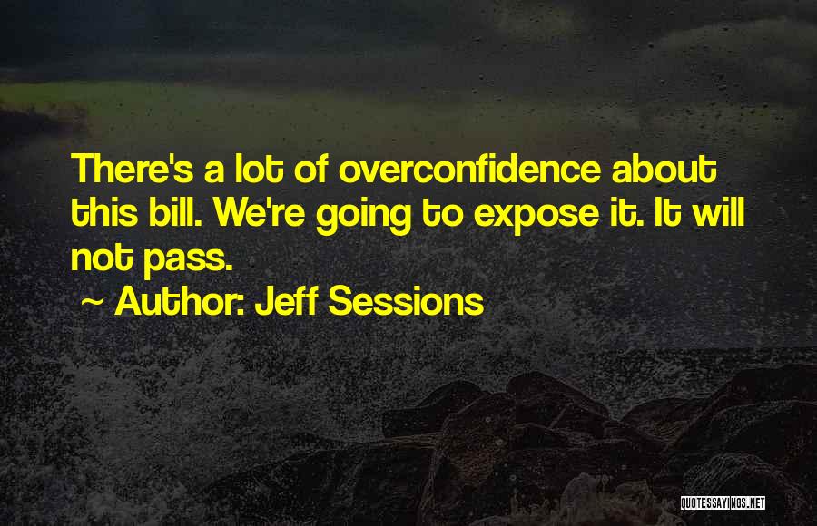 Best Overconfidence Quotes By Jeff Sessions