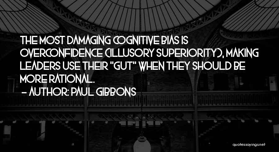 Best Overconfidence Quotes By Paul Gibbons