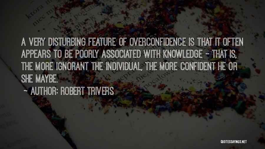Best Overconfidence Quotes By Robert Trivers