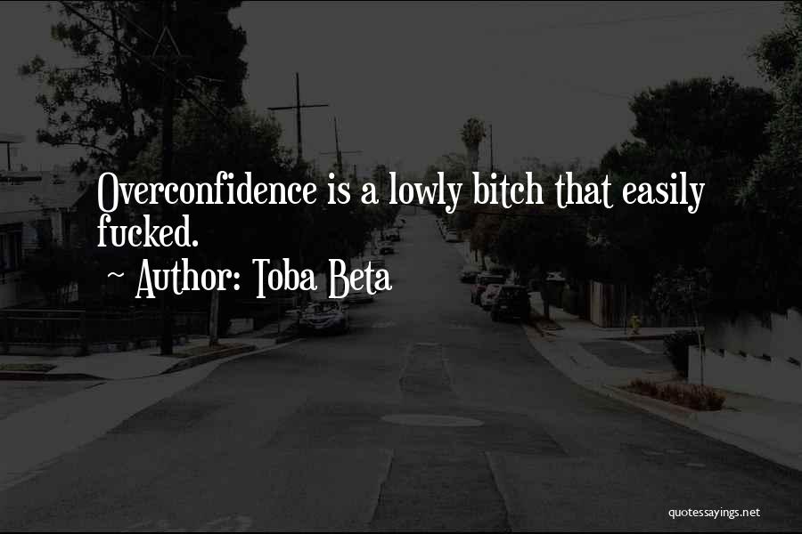 Best Overconfidence Quotes By Toba Beta