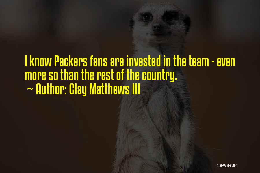 Best Packers Quotes By Clay Matthews III