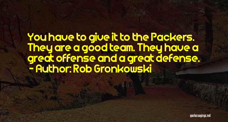 Best Packers Quotes By Rob Gronkowski