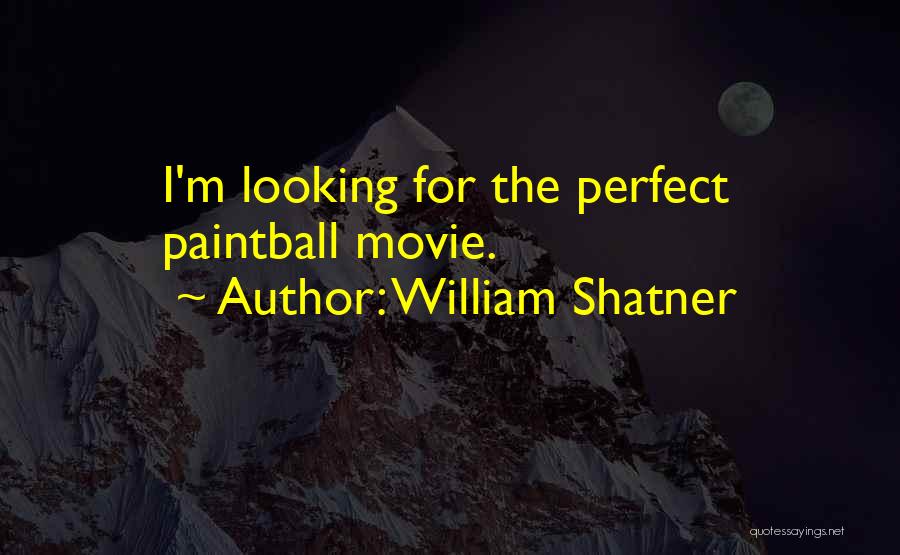 Best Paintball Quotes By William Shatner