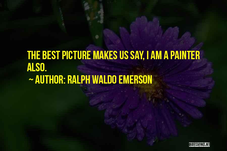 Best Painting Quotes By Ralph Waldo Emerson