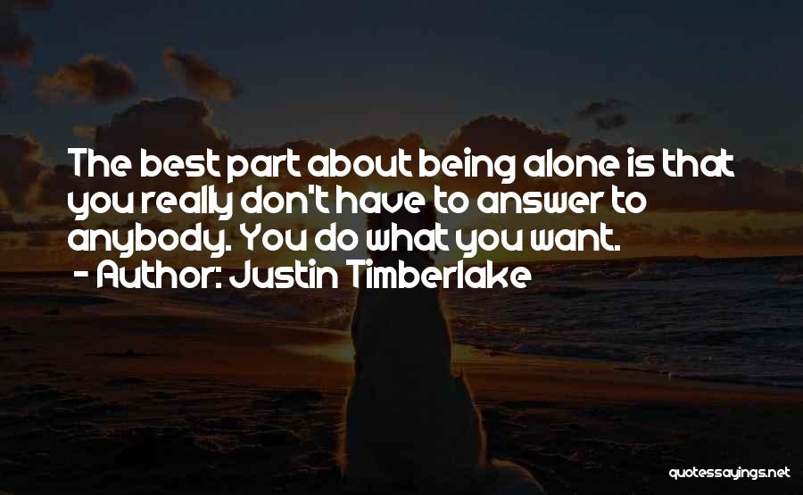 Best Part About Being Alone Quotes By Justin Timberlake