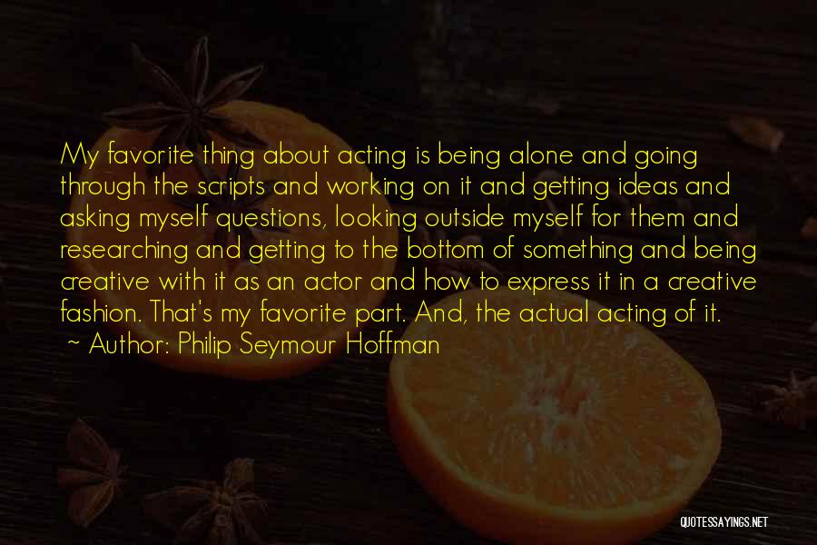 Best Part About Being Alone Quotes By Philip Seymour Hoffman